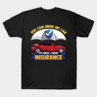 Funny You Can Drive My Car It's Okay I Have Insurance Tee T-Shirt